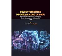 Object-Oriented Programming in PHP: A Step-by-Step Approach to Writing Clean, Modular, and Maintainable Code