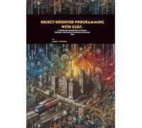 Object-Oriented Programming with CLOS: A Hands-On Introduction to Classes, Methods, and Generic Functions in Common Lisp