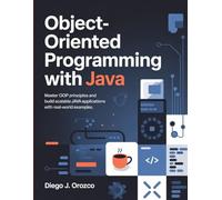 Object-Oriented Programming with Java: Master OOP Principles and Build Scalable Java Applications with Real-World Examples (java programming guide)