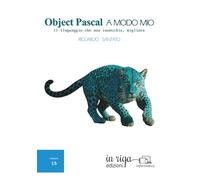 Object Pascal a modo mio: Il linguaggio che non invecchia, migliora: 15 (Informatica)