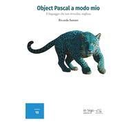 Object Pascal a modo mio: Il linguaggio che non invecchia, migliora (Informatica)