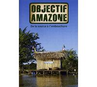 Objectif Amazone : De la source à l'embouchure [Francia] [DVD]