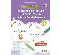 Objectif CE1 ! Exercices de lecture et d'écriture de la méthode Borel-Maisonny: Fin CP, début CE1