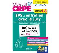 Objectif CRPE: 100 fiches efficaces pour bien réviser - épreuve orale d'entretien + EPS - L3