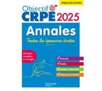 Objectif Crpe 2025 - Annales Toutes Les Épreuves Écrites : Français-ma