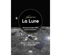 Objectif La Lune: Retour vers le futur de l'humanité !