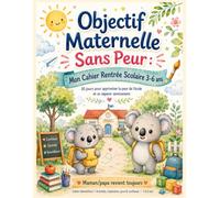 Objectif Maternelle Sans Peur : Mon Cahier Rentrée Scolaire 3-6 ans: 30 jours pour apprivoiser la peur de l'école et se séparer sereinement | Routine du matin, doudou courage et rituels magiques