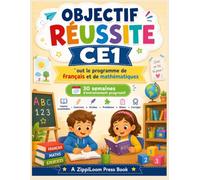 Objectif Réussite CE1: Tout le programme de français et de mathématiques - 30 semaines d’entraînement progressif avec exercices, dictées, problèmes, bilans et corrigés