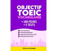Objectif TOEIC Vocabulaire: Préparation au TOEIC 2026 (Listening & Reading) - 100 fiches de vocabulaire anglais, exercices corrigés et 5 tests pour réussir l'examen, tout niveaux