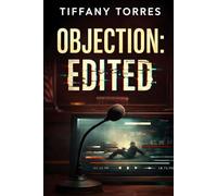 Objection: Edited: A Legal Thriller About Murder, Manipulated Evidence, and Courtroom Conspiracy (The Edited Truth Series)