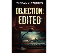Objection: Edited: A Legal Thriller About Murder, Manipulated Evidence, and Courtroom Conspiracy (The Edited Truth Series)