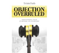 Objection Overruled: Discovering Your Purpose on Purpose