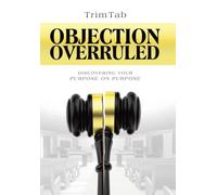 Objection Overruled: Discovering Your Purpose on Purpose