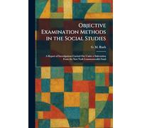 Objective Examination Methods in the Social Studies: A Report of Investigations Carried Out Under a Subvention From the New York Commonwealth Fund