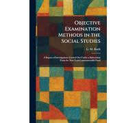 Objective Examination Methods in the Social Studies: A Report of Investigations Carried Out Under a Subvention From the New York Commonwealth Fund