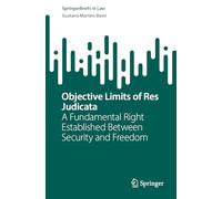 Objective Limits of Res Judicata: A Fundamental Right Established Between Security and Freedom (SpringerBriefs in Law)