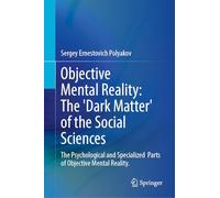 Objective Mental Reality - The ‘Dark Matter' of the Social Sciences: The Psychological and Specialized Parts of Objective Mental Reality