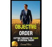 Objective Order: Cutting Through the Chaos of Critical Theory (Redpilled Female Supremacy (satire))