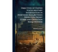 Objectives of United States Military Intervention in Northern Iraq Between Operation Desert Storm and Operation Iraqi Freedom