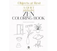 Objects at Rest: A Quiet Zen Coloring Book for Mindful Rest (Mindfulness ZEN Coloring Books for Adults)