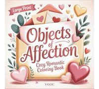 Objects of Affection: Cozy Romantic Coloring Book for Adults with Bold and Easy Love-Themed Designs Featuring Romantic, Keepsakes and Lifestyle Items ... (Breathe Easy Coloring for Stress Relief)
