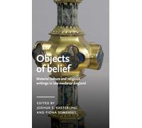 Objects of Belief: Material Culture and Religious Writings in Late Medieval England (Manchester Medieval Literature and Culture)
