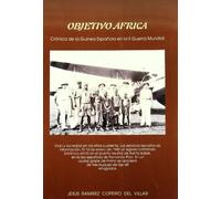 OBJETIVO AFRICA CRONICA DE LA GUINEA ESPA?OLA EN LA II GUE: Cronica de La Guinea Espaonola En La II Guerra Mundial (FONDO)