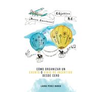 Objetivo BE - ¡Busca Emociones!: Cómo organizar un evento o viaje de incentivo desde cero