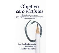 Objetivo Cero Victimas: Historia de esperanza para la prevención de los abusos sexuales contra menores: 152 (Proyecto)