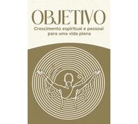 Objetivo: Crescimento espiritual e pessoal para uma vida plena