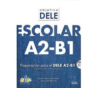 Objetivo Dele Escolar: Preparacion Para el Dele A2-B1 Con Soluciones y Transcripciones (SIN COLECCION)