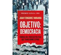 Objetivo: Democracia: Crónica del proceso político que transformó España (Historia)
