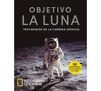 Objetivo la Luna. Testimonios de la carrera espacial: Testimonios de la carrera espacial (Ciencias National Geographic)