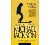 Objetivo Michael Jackson: La Conspiracion Para Acabar Con La Estrella