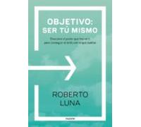 Objetivo: Ser Tu Mismo: Descubre El Poder Que Hay En Ti Para Conseguir
