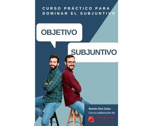OBJETIVO SUBJUNTIVO: Curso para practicar los diferentes tiempos del modo subjuntivo en español. Niveles avanzados B1, B2, C1, C2.