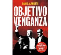 Objetivo venganza: Intrigas, secretos y poder en el retorno de Trump a la Casa Blanca (ACTUALIDAD)