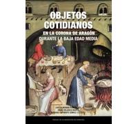 Objetos cotidianos en la Corona de Aragón durante la Baja Edad Media: 58 (Estudios)