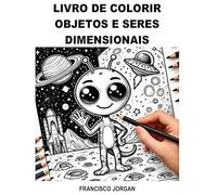 OBJETOS E SERES DIMENSIONAIS: 1 (ANJOS E ALIENÍGENAS)