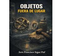 OBJETOS FUERA DE LUGAR (ANOMALÍAS PERSISTENTES)