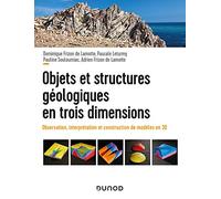 Objets et structures géologiques en trois dimensions: Observation, interprétation et construction de modèles en 3D