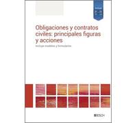Obligaciones y contratos civiles: principales figuras y acciones: Incluye modelos y formularios (SIN COLECCION)