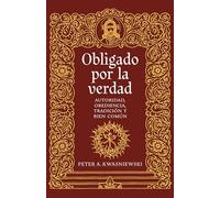 Obligado por la verdad: Autoridad, obediencia, tradición y bien común