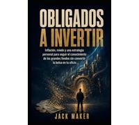 OBLIGADOS A INVERTIR: Inflación, miedo y una estrategia personal para seguir el conocimiento de los grandes fondos sin convertir la bolsa en tu oficio