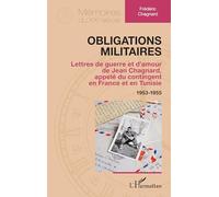 Obligations militaires: Lettres de guerre et d’amour de Jean Chagnard, appelé du contingent en France et en Tunisie 1953-1955 (Mémoires Du Xxe Siècle)