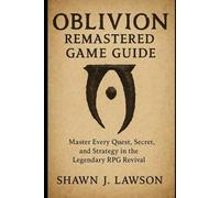 Oblivion Remastered Game Guide: Master Every Quest, Secret, and Strategy in the Legendary RPG Revival