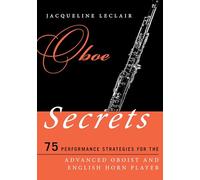 Oboe Secrets: 75 Performance Strategies for the Advanced Oboist and English Horn Player (Music Secrets for the Advanced Musician)