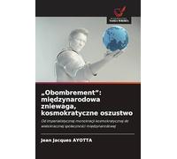 "Obombrement": mi¿dzynarodowa zniewaga, kosmokratyczne oszustwo: Od imperialistycznej monokracji kosmokratycznej do wielokracznej spo¿eczno¿ci mi¿dzynarodowej