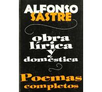 Obra Lirica y Doméstica: Poemas Completos (Poesia Alfonso Sastre)