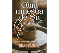 Obra Maestra de Su Gracia: Encontrando Esperanza Después del Fracaso